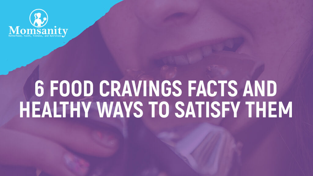 6 Food Cravings Facts and Healthy Ways To Satisfy Them