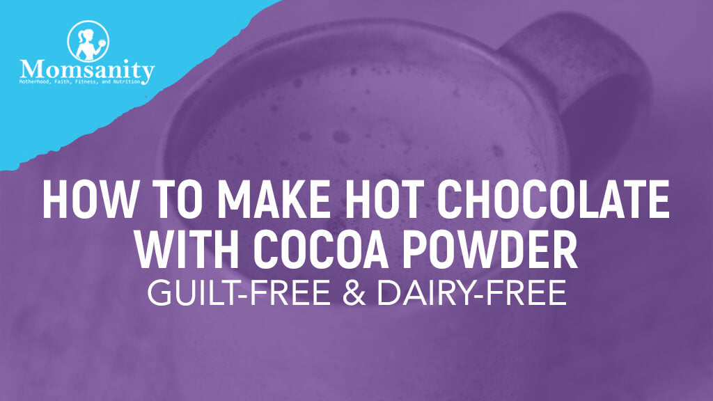 How to Make Hot Chocolate with Cocoa Powder - Guilt-Free & Dairy-Free
