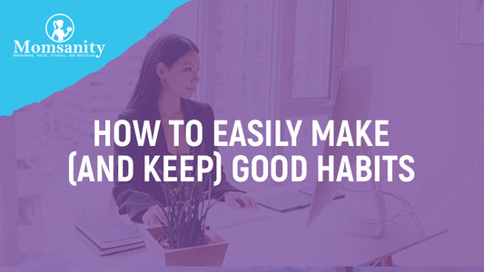 How to Easily Make (and Keep) Good Habits