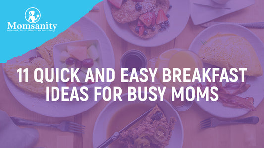 11 Quick and Easy Breakfast Ideas for Busy Moms