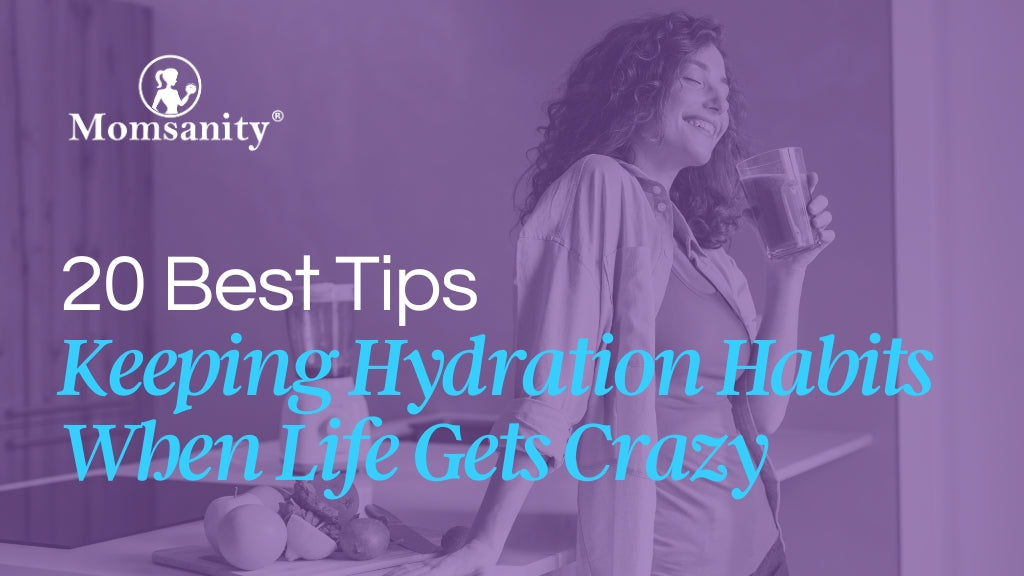 20 Best Tips for Keeping Hydration Habits When Life Gets Crazy