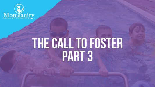 The Call To Foster Part 3