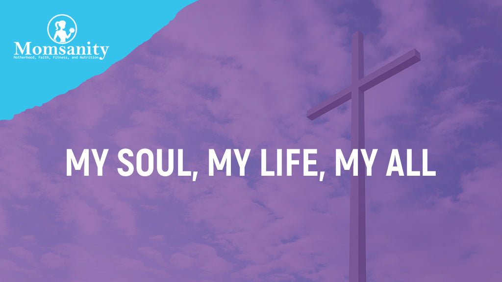 My Soul, My Life, My All