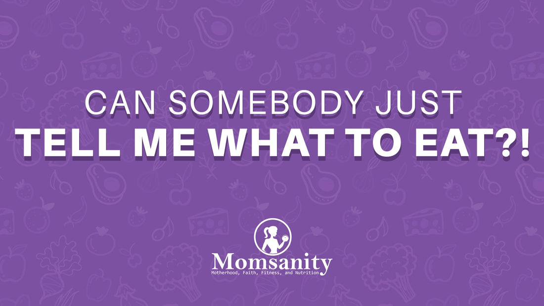 Can Somebody Just Tell Me What to Eat?!